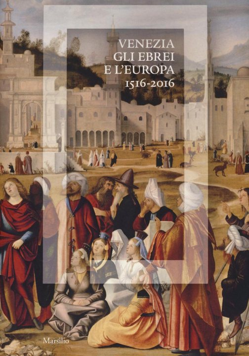 Książka Venezia, gli Ebrei e l'Europa. (1516-2016). Catalogo della mostra (Venezia, 19 giugno-13 novembre 2016) D. Calabi