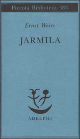 Carte Jarmila. Una storia d'amora boema Ernst Weiß