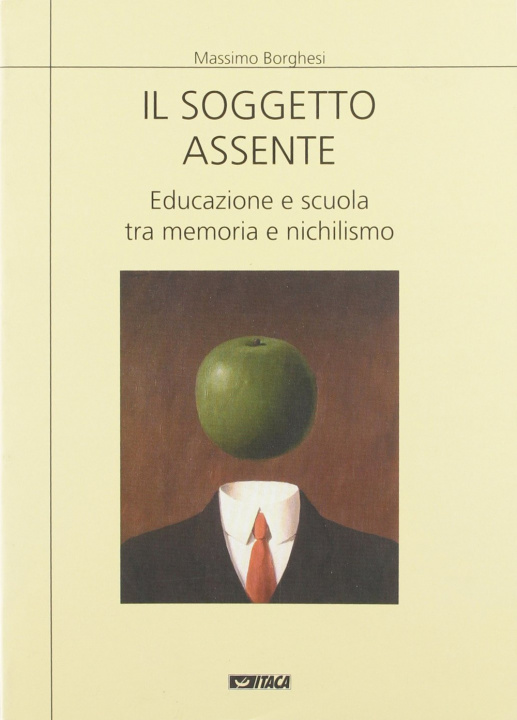 Kniha Il soggetto assente. Educazione e scuola tra memoria e nichilismo Massimo Borghesi