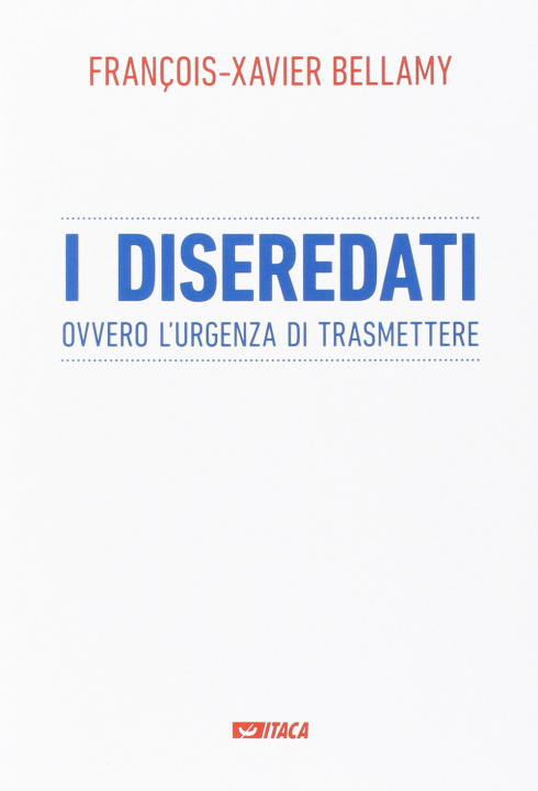 Buch I diseredati ovvero l'urgenza di trasmettere François-Xavier Bellamy