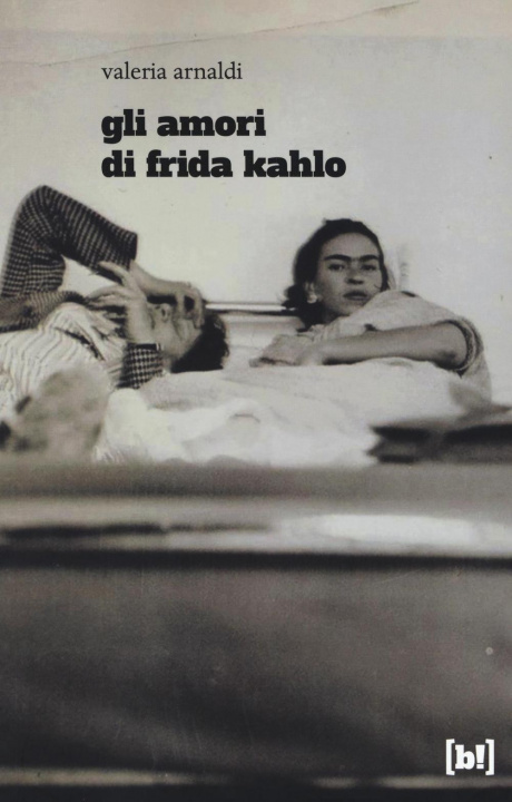 Kniha Gli amori di Frida Kahlo Valeria Arnaldi