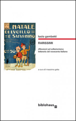 Книга Rarissimi. Riflessioni sul collezionismo letterario del Novecento italiano Lucio Gambetti