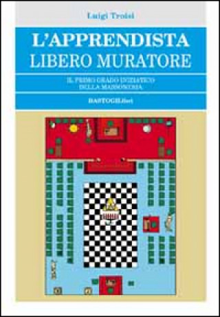 Kniha L'apprendista libero muratore. Il primo grado iniziatico della massoneria Luigi Troisi