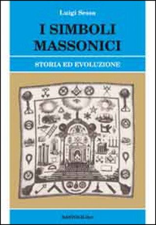 Kniha I simboli massonici. Storia ed evoluzione Luigi Sessa