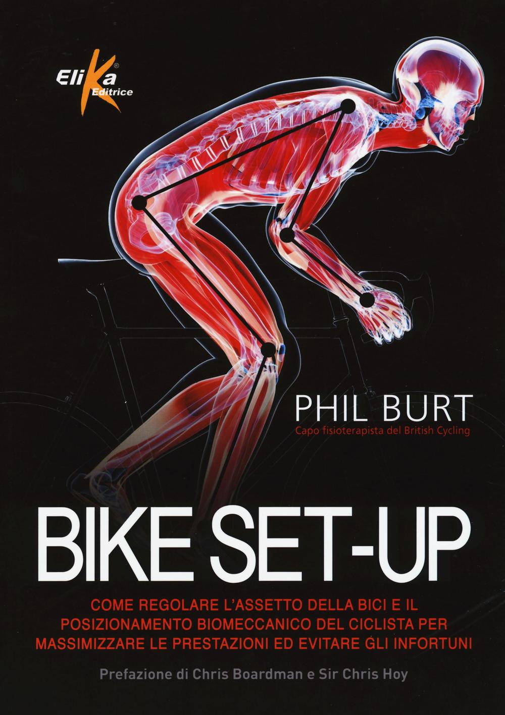 Kniha Bike set-up. Come regolare l'assetto della bici e il posizionamento biomeccanico del ciclista per massimizzare le prestazioni ed evitare gli infortuni Phil Burt