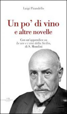 Kniha Un po' di vino e altre novelle. Con un'appendice su le uve e i vini della Sicilia di S. Mondini Luigi Pirandello