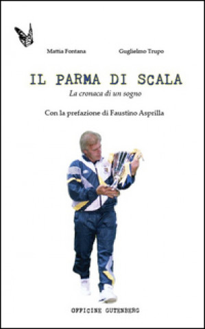 Book Il Parma di Scala. La cronaca di un sogno Mattia Fontana