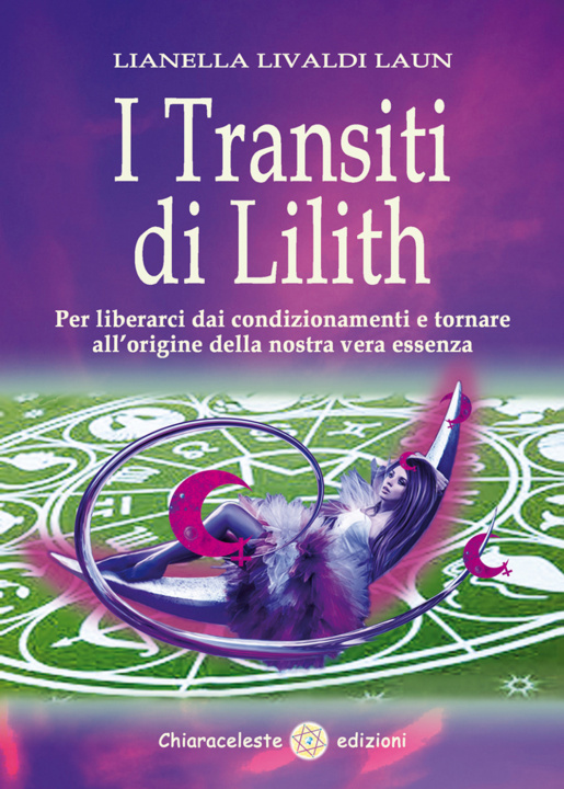 Kniha I transiti di Lilith. Per liberarci dai condizionamenti e tornare all'origine della nostra vera essenza Lianella Livaldi Laun