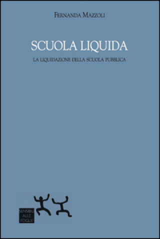 Carte Scuola liquida. La liquidazione della scuola pubblica Fernanda Mazzoli