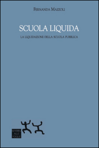 Knjiga Scuola liquida. La liquidazione della scuola pubblica Fernanda Mazzoli