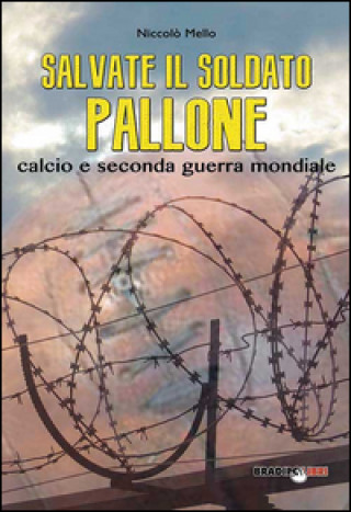 Kniha Salvate il soldato pallone. Calcio e seconda guerra mondiale 