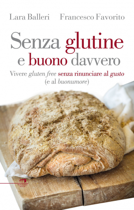 Könyv Senza glutine e buono davvero. Vivere gluten free senza rinunciare al gusto (e al buonumore) Lara Balleri