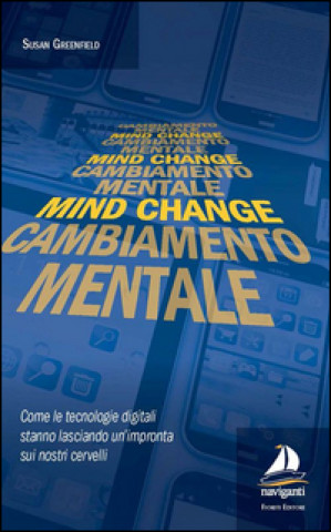 Kniha Mind change-Cambiamento mentale. Come le tecnologie digitali stanno lasciando un'impronta sui nostri cervelli Susan Greenfield