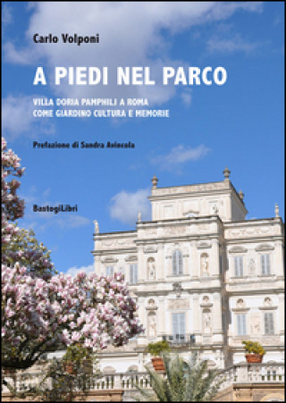 Kniha A piedi nel parco. Villa Doria Pamphilj a Roma come giardino cultura e memorie 