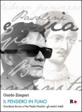 Kniha Il pensiero in fumo. Giordano Bruno e Pasolini: gli eretici totalitici totali Guido Zingari