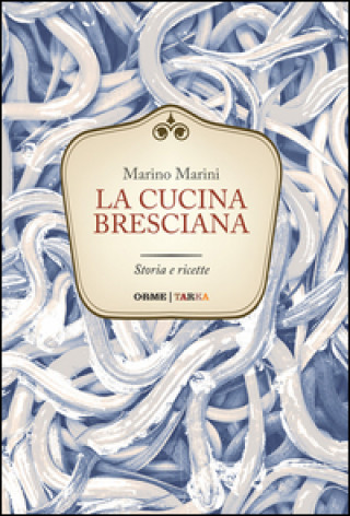 Kniha La cucina bresciana. Storia e ricette Marino Marini