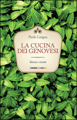 Kniha La cucina dei genovesi. Storia e ricette Paolo Lingua