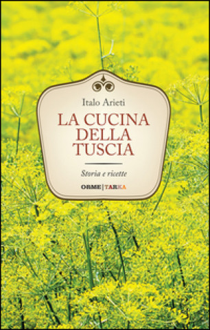 Kniha La cucina della Tuscia. Storia e ricette Italo Arieti