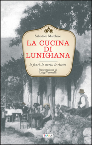 Livre La cucina di Lunigiana. Le fonti, le storie, le ricette Salvatore Marchese