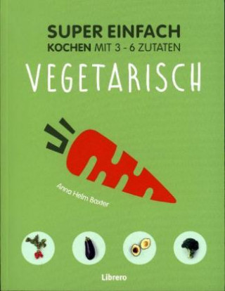 Carte Super Einfach - Vegetarisch Anna Helm Baxter