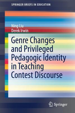 Kniha Genre Changes and Privileged Pedagogic Identity in Teaching Contest Discourse Ning Liu