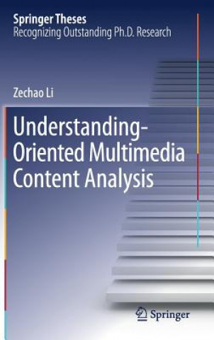 Knjiga Understanding-Oriented Multimedia Content Analysis Zechao Li