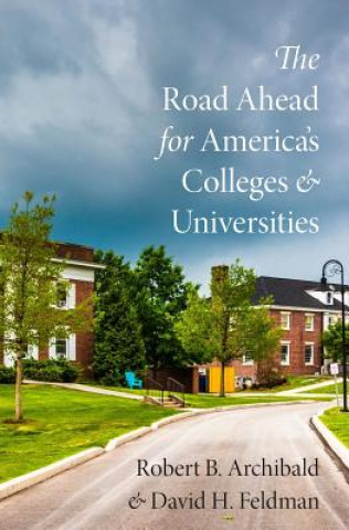 Carte Road Ahead for America's Colleges and Universities Robert B. Archibald