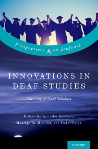 Könyv Innovations in Deaf Studies: The Role of Deaf Scholars Annelies Kusters