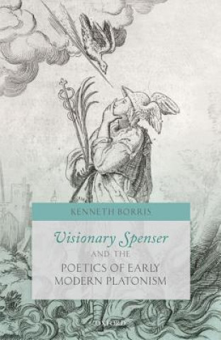 Knjiga Visionary Spenser and the Poetics of Early Modern Platonism Kenneth Borris