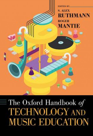 Kniha Oxford Handbook of Technology and Music Education S. Alex Ruthmann