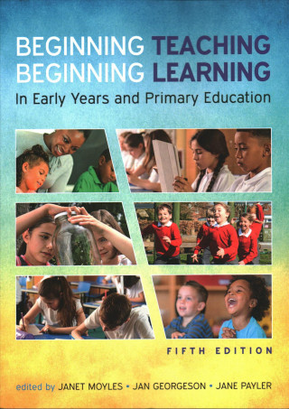 Könyv Beginning Teaching, Beginning Learning: In Early Years and Primary Education Moyles