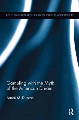 Livre Gambling with the Myth of the American Dream Aaron M. (University of Nebraska-Lincoln Duncan