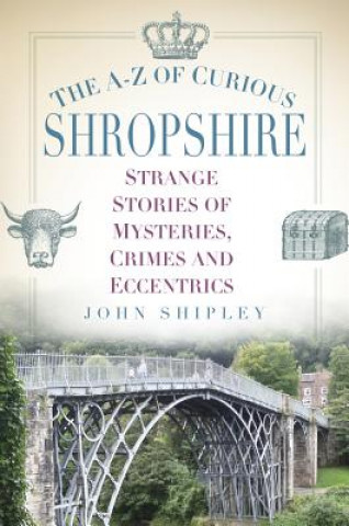 Carte A-Z of Curious Shropshire John Shipley