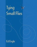 Carte Tying Small Flies Ed Engle