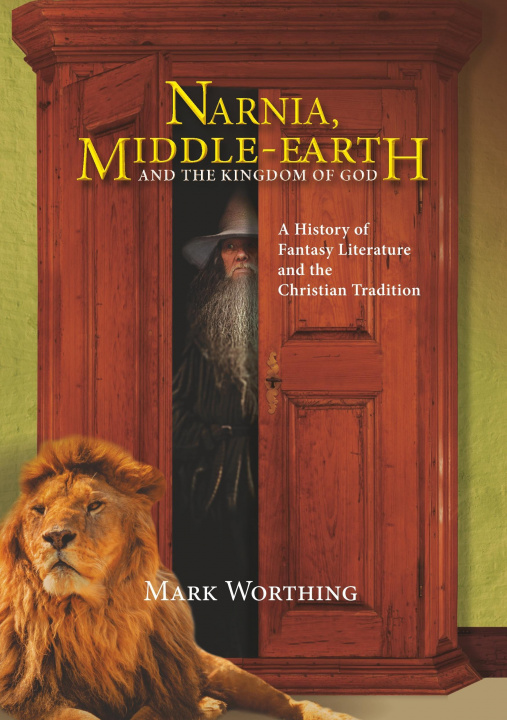 Carte Narnia, Middle-Earth and The Kingdom of God MARK WORTHING
