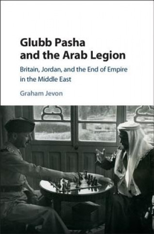 Livre Glubb Pasha and the Arab Legion Graham Jevon