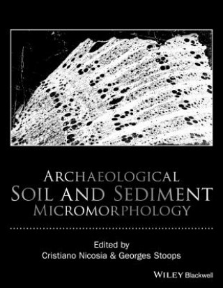 Kniha Archaeological Soil and Sediment Micromorphology Cristiano Nicosia