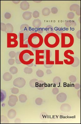 Carte Beginner's Guide to Blood Cells 3e Barbara Jane Bain