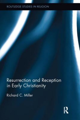 Carte Resurrection and Reception in Early Christianity Richard C. Miller
