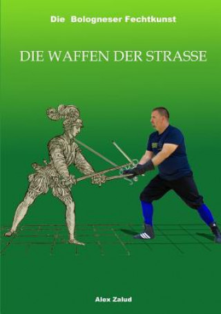 Kniha Die Bologneser Fechtkunst III: Die Waffen Der Strasse Alex Zalud