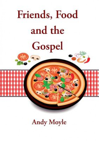 Book Friends, Food and the Gospel Andy Moyle