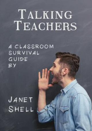 Kniha Talking Teachers - A Classroom Survival Guide Janet Shell