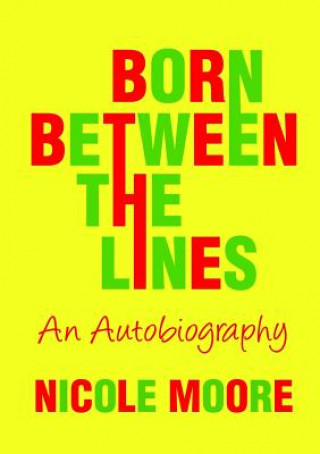 Kniha Born Between the Lines: an Autobiography Nicole Moore