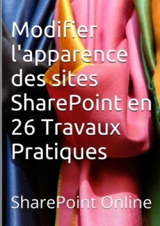 Knjiga Sharepoint Online : Modifier L'apparence Des Sites Sharepoint En 26 Travaux Pratiques Claude COUDERC