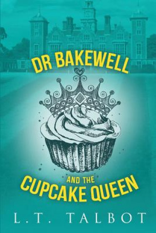 Carte Dr Bakewell and the Cupcake Queen L. T. Talbot