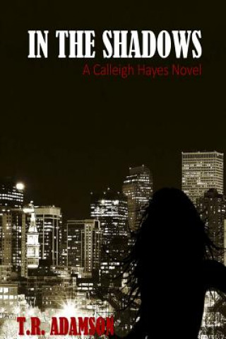 Carte In the Shadows a Calleigh Hayes Novel T.R. Adamson