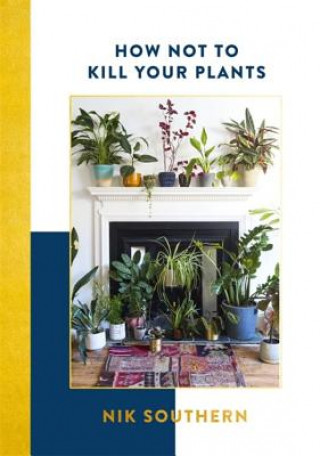 Kniha How Not To Kill Your Plants Nik Southern