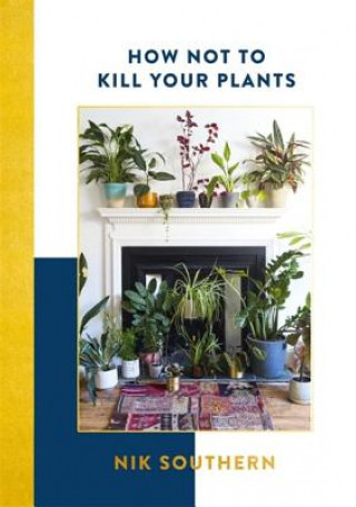 Könyv How Not To Kill Your Plants Nik Southern