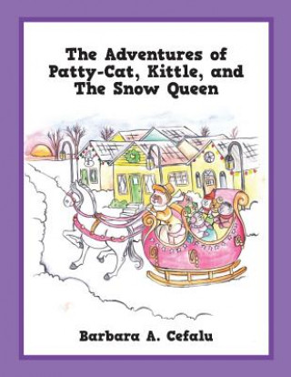 Книга Adventures of Patty-Cat, Kittle, and The Snow Queen BARBARA A CEFALU