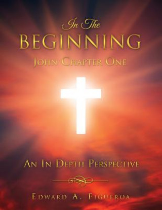 Carte In The Beginning John Chapter One EDWARD A. FIGUEROA